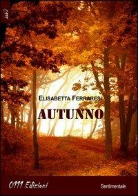 Autunno - Elisabetta Ferraresi - Libro 0111edizioni 2013, LaRossa | Libraccio.it