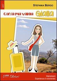 Con la mia valigia gialla - Stefania Bergo - Libro 0111edizioni 2013, LaBianca. Big G | Libraccio.it