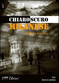 Chiaroscuro milanese - Moreno Castelli - Libro 0111edizioni 2013, LaGialla | Libraccio.it