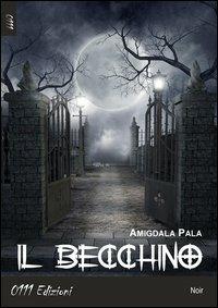 Il becchino - Amigdala Pala - Libro 0111edizioni 2013, LaNera. Big-C | Libraccio.it