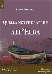 Quella notte di aprile all'Elba - Livio Lambarelli - Libro 0111edizioni 2013, LaBianca. Big G | Libraccio.it