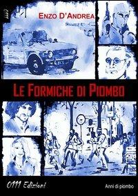 Le formiche di piombo - Enzo D'Andrea - Libro 0111edizioni 2013, LaBianca | Libraccio.it