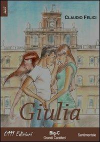 Giulia - Claudio Felici - Libro 0111edizioni 2013, LaRossa. Big-C | Libraccio.it
