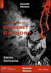 Ezsébert Bàthory. La contessa sanguinaria - Simona Gervasone - Libro 0111edizioni 2013, LaNera | Libraccio.it