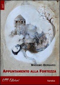 Appuntamento alla fortezza - Massimo Bernardi - Libro 0111edizioni 2013, LaBianca | Libraccio.it