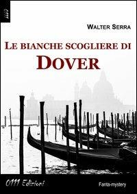 Le bianche scogliere di Dover - Walter Serra - Libro 0111edizioni 2013, LaBlu | Libraccio.it