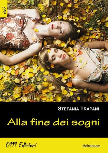 Alla fine dei sogni - Stefania Trapani - Libro 0111edizioni 2013, LaBianca | Libraccio.it