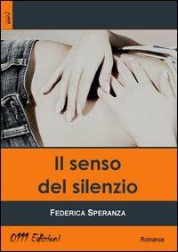 Il senso del silenzio - Federica Speranza - Libro 0111edizioni 2013, LaRossa | Libraccio.it