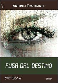 Fuga dal destino - Antonio Traficante - Libro 0111edizioni 2013, LaGialla | Libraccio.it
