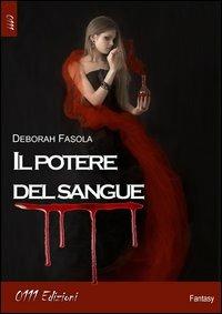 Il potere del sangue - Deborah Fasola - Libro 0111edizioni 2013, LaBlu | Libraccio.it