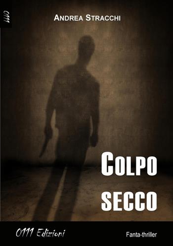 Colpo secco - Andrea Stracchi - Libro 0111edizioni 2013, LaGialla | Libraccio.it