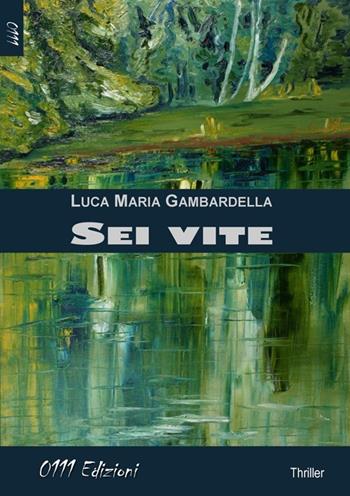 Sei vite - Luca Maria Gambardella - Libro 0111edizioni 2013, LaGialla. Big-C | Libraccio.it