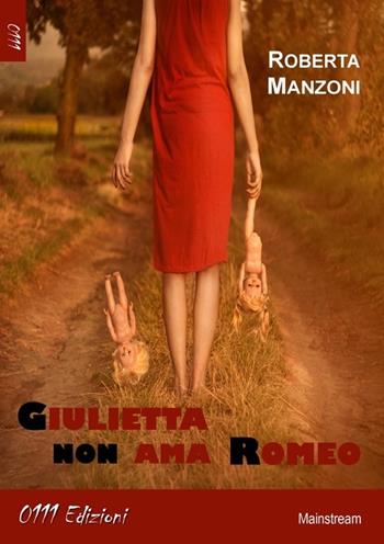 Giulietta non ama Romeo - Roberta Manzoni - Libro 0111edizioni 2013, LaBianca | Libraccio.it