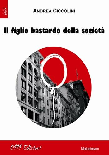 Il figlio bastardo della società - Andrea Ciccolini - Libro 0111edizioni 2013, LaBianca | Libraccio.it