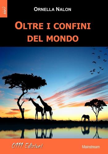 Oltre i confini del mondo - Ornella Nalon - Libro 0111edizioni 2014, LaBianca. Big G | Libraccio.it