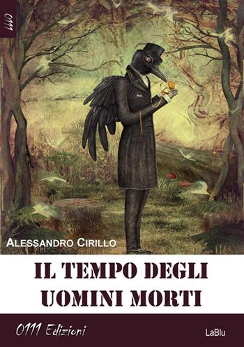 Il tempo degli uomini morti - Alessandro Cirillo - Libro 0111edizioni 2014, LaBlu. Big-C | Libraccio.it