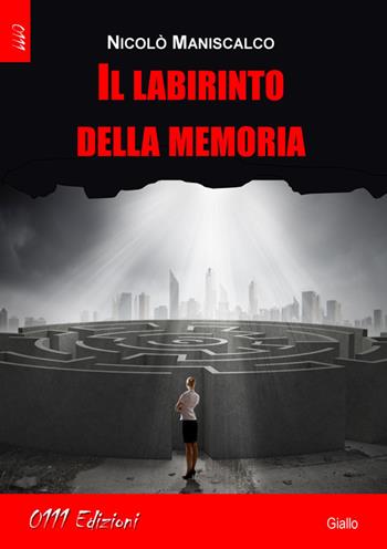 Il labirinto della memoria - Nicolò Maniscalco - Libro 0111edizioni 2014, LaGialla | Libraccio.it