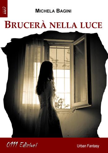 Brucerà nella luce - Michela Bagini - Libro 0111edizioni 2014, LaBlu | Libraccio.it