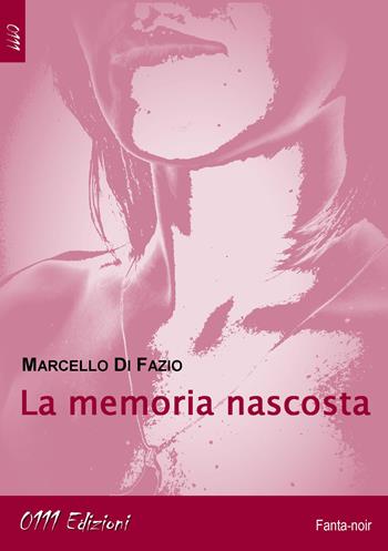 La memoria nascosta - Marcello Di Fazio - Libro 0111edizioni 2014, LaNera | Libraccio.it