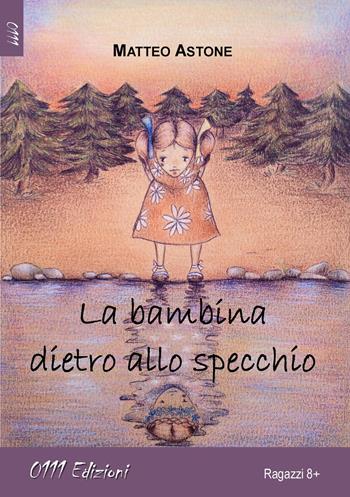La bambina dietro allo specchio - Matteo Astone - Libro 0111edizioni 2014, LaVerde | Libraccio.it