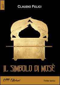 Il simbolo di Mosè - Claudio Felici - Libro 0111edizioni 2014, LaGialla | Libraccio.it