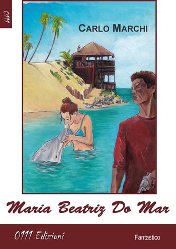Maria Beatriz Do Mar - Carlo Marchi - Libro 0111edizioni 2015, LaBlu | Libraccio.it