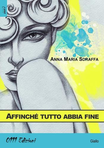 Affinché tutto abbia fine - Anna Maria Sdraffa - Libro 0111edizioni 2016, LaGialla | Libraccio.it
