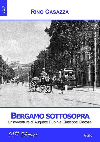 Bergamo sottosopra. Un'avventura di Auguste Dupin e Giuseppe Giacosa - Rino Casazza - Libro 0111edizioni 2016, LaGialla | Libraccio.it