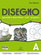 Disegno. Geometria descrittiva, arte, progetto. Vol. A. Per il Liceo scientifico. Con espansione online