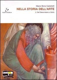 Nella storia dell'arte. Per il Liceo scientifico. Con espansione online. Vol. 2: Dal paleocristiano a Giotto. - Marco Bona Castellotti - Libro Electa Scuola 2011 | Libraccio.it