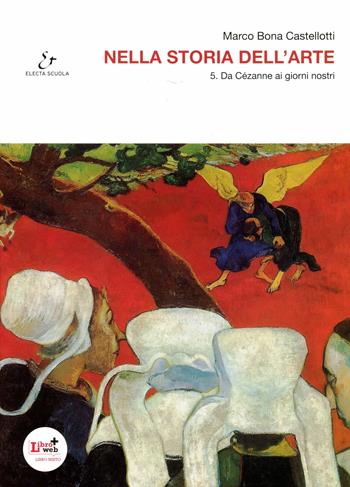 Nella storia dell'arte. Per il Liceo scientifico. Con espansione online. Vol. 5: Dal Cezanne ai giorni nostri. - Marco Bona Castellotti - Libro Electa Scuola 2012 | Libraccio.it