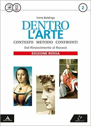 Dentro l'arte. Ediz. rossa. Con e-book. Con espansione online. Vol. 2: Dal Rinascimento al rococò - Irene Baldriga - Libro Electa Scuola 2016 | Libraccio.it