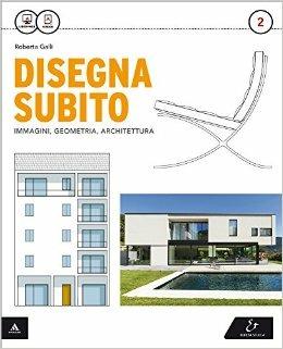 Disegna subito. Con Quaderno di disegno e architettura. Per il Liceo scientifico. Vol. 2 - Roberta Galli - Libro Electa Scuola 2015 | Libraccio.it