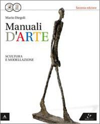 Manuali d'arte. Scultura e modellazione. Con atlante. Con e-book. Con espansione online - Mario Diegoli - Libro Electa Scuola 2015 | Libraccio.it