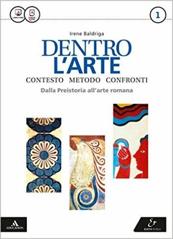 Dentro l'arte. Per le Scuole superiori. Vol. 1 - Irene Baldriga - Libro Electa Scuola 2016 | Libraccio.it
