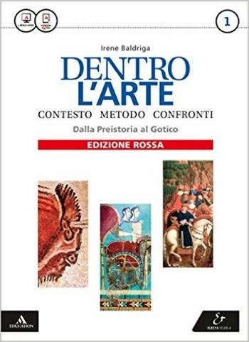 Dentro l'arte. Atlante. Ediz. rossa. Con e-book. Con espansione online. Vol. 1: Dalla Preistoria al gotico - Irene Baldriga - Libro Electa Scuola 2016 | Libraccio.it