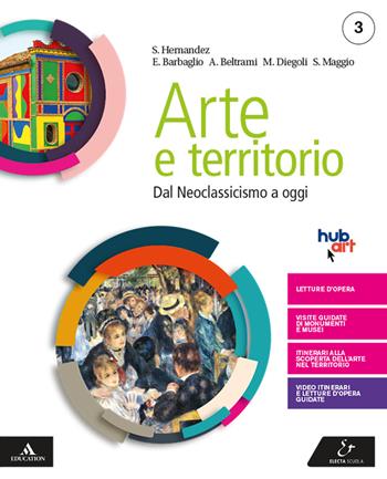 Arte e territorio. Con e-book. Con espansione online. Vol. 3: Dal neoclassicismo a oggi - Mario Diegoli, Saverio Hernandez - Libro Electa Scuola 2020 | Libraccio.it