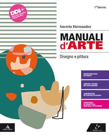 Manuali d'arte. Disegno e pittura. Per il Liceo artistico. Con e-book. Con espansione online - Saverio Hernandez - Libro Electa Scuola 2022 | Libraccio.it