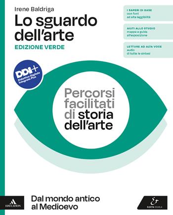 Lo sguardo dell'arte. Ediz. verde. Percorsi facilitati di storia dell'arte. Dal Mondo antico al Medioevo. Per le Scuole superiori. - Irene Baldriga - Libro Electa Scuola 2023 | Libraccio.it