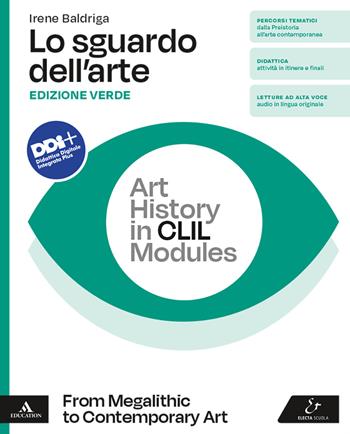 Lo sguardo dell'arte. Ediz. verde. Art history in CLIL modules. From Megalithic to Contemporary art. Per le Scuole superiori. - Irene Baldriga - Libro Electa Scuola 2023 | Libraccio.it