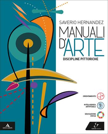Manuali d'arte. Discipline pittoriche. Volume unico. Per le Scuole superiori. - Saverio Hernandez - Libro Electa Scuola 2025 | Libraccio.it