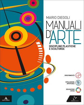 Manuali d'arte. Discipline plastiche e scultoree. Volume unico. Per le Scuole superiori. - Mario Diegoli - Libro Electa Scuola 2025 | Libraccio.it