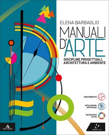 Manuali d'arte. Discipline progettuali. Volume unico. Per le Scuole superiori. - Elena Barbaglio - Libro Electa Scuola 2025 | Libraccio.it