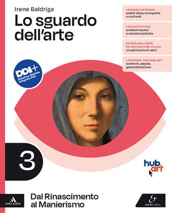 Lo sguardo dell'arte. Per le Scuole superiori. Vol. 3: Dal Rinascimento al Manierismo - Irene Baldriga - Libro Electa Scuola 2022 | Libraccio.it