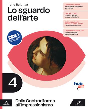 Lo sguardo dell'arte. Con e-book. Con espansione online. Vol. 4: Dalla Controriforma all'Impressionismo - Irene Baldriga - Libro Electa Scuola 2022 | Libraccio.it