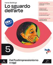 Lo sguardo dell'arte. Con e-book. Con espansione online. Vol. 5: Dal Postimpressionismo a oggi