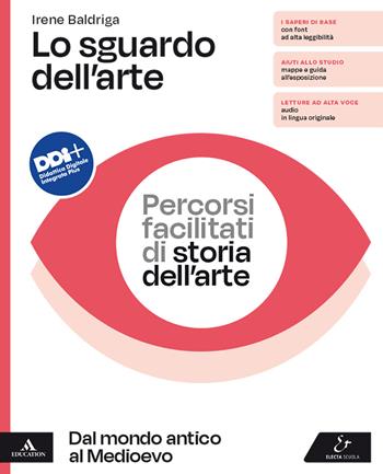 Lo sguardo dell'arte. Percorsi facilitati di storia dell'arte. Dal mondo antico al Medioevo. Per il biennio delle Scuole superiori. - Irene Baldriga - Libro Electa Scuola 2022 | Libraccio.it