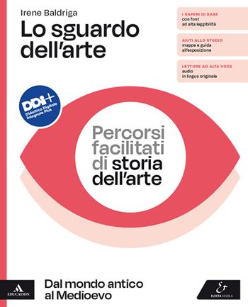 Lo sguardo dell'arte. Percorsi facilitati di storia dell'arte. Dal mondo antico al Medioevo. Per il biennio delle Scuole superiori. Con e-book. Con espansione online - Irene Baldriga - Libro Electa Scuola 2022 | Libraccio.it