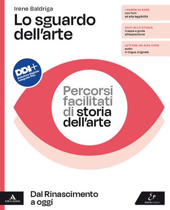L0 sguardo dell'arte. Percorsi facilitati di storia dell'arte. Dal Rinascimento a oggi Per il triennio delle Scuole superiori. - Irene Baldriga - Libro Electa Scuola 2022 | Libraccio.it