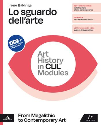 Lo sguardo dell'arte. Art History in CLIL Modules. From Megalithic to Contemporary Art. Per le Scuole superiori. - Irene Baldriga - Libro Electa Scuola 2022 | Libraccio.it